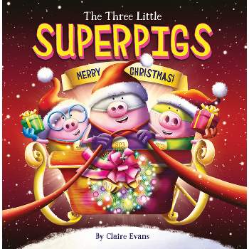 The Three Little Superpigs: Merry Christmas! - by  Claire Evans (Paperback)