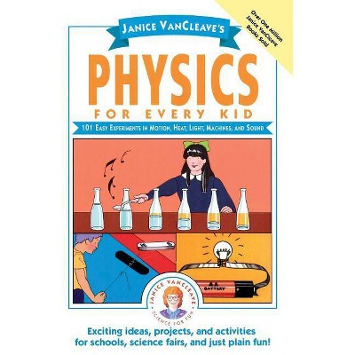  Janice Vancleave's Physics for Every Kid - (Science for Every Kid) by  Janice VanCleave (Paperback) 