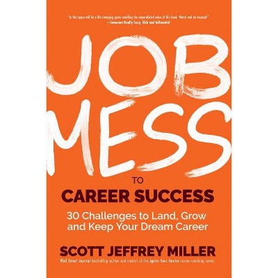 Job Mess to Career Success - (Mess to Success) by  Scott Jeffrey Miller (Hardcover)