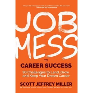 Job Mess to Career Success - (Mess to Success) by  Scott Jeffrey Miller (Hardcover) - 1 of 1