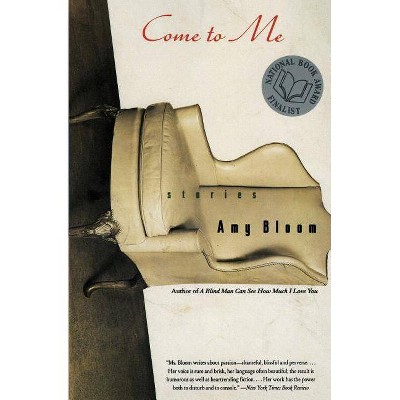 Come to Me - by  Amy Bloom (Paperback)