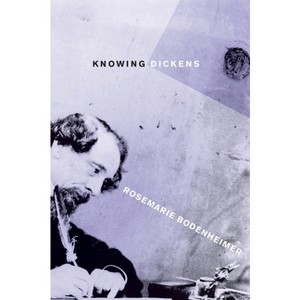 Knowing Dickens - by  Rosemarie Bodenheimer (Paperback) - 1 of 1