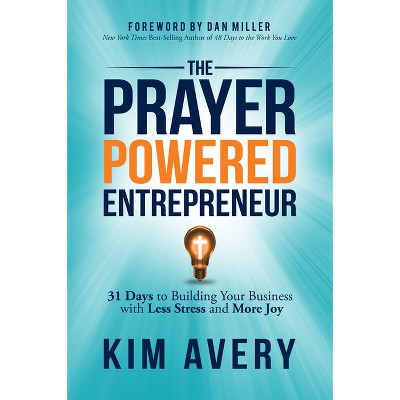 The Prayer Powered Entrepreneur - by  Kim Avery (Paperback)