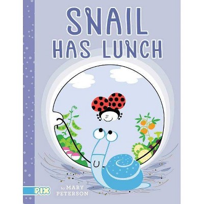 Snail Has Lunch - (Pix) by  Mary Peterson (Hardcover)