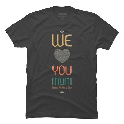 Men's Design By Humans Mother's Day We Love You Mom By tmsarts T-Shirt