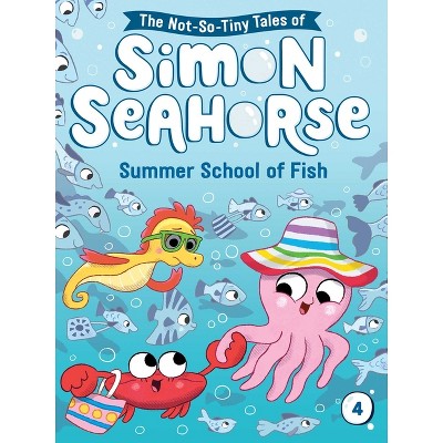 Summer School of Fish - (The Not-So-Tiny Tales of Simon Seahorse) by Cora Reef