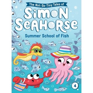 Summer School of Fish - (The Not-So-Tiny Tales of Simon Seahorse) by Cora Reef - 1 of 1