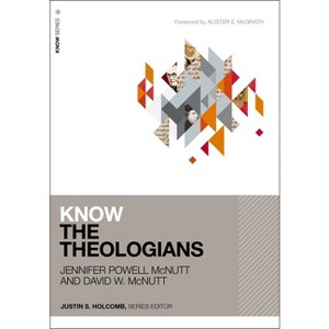 Know the Theologians - by  Jennifer Powell McNutt & David McNutt (Paperback) - 1 of 1
