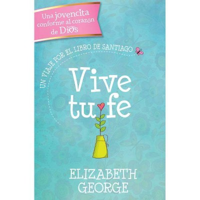 Vive Tu Fe - by  Elizabeth George (Paperback)