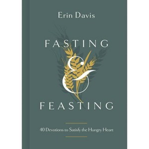 Fasting & Feasting - by  Erin Davis (Hardcover) - 1 of 1