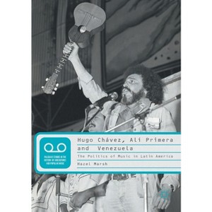 Hugo Chávez, Alí Primera and Venezuela - (Palgrave Studies in the History of Subcultures and Popular M) by  Hazel Marsh (Paperback) - 1 of 1