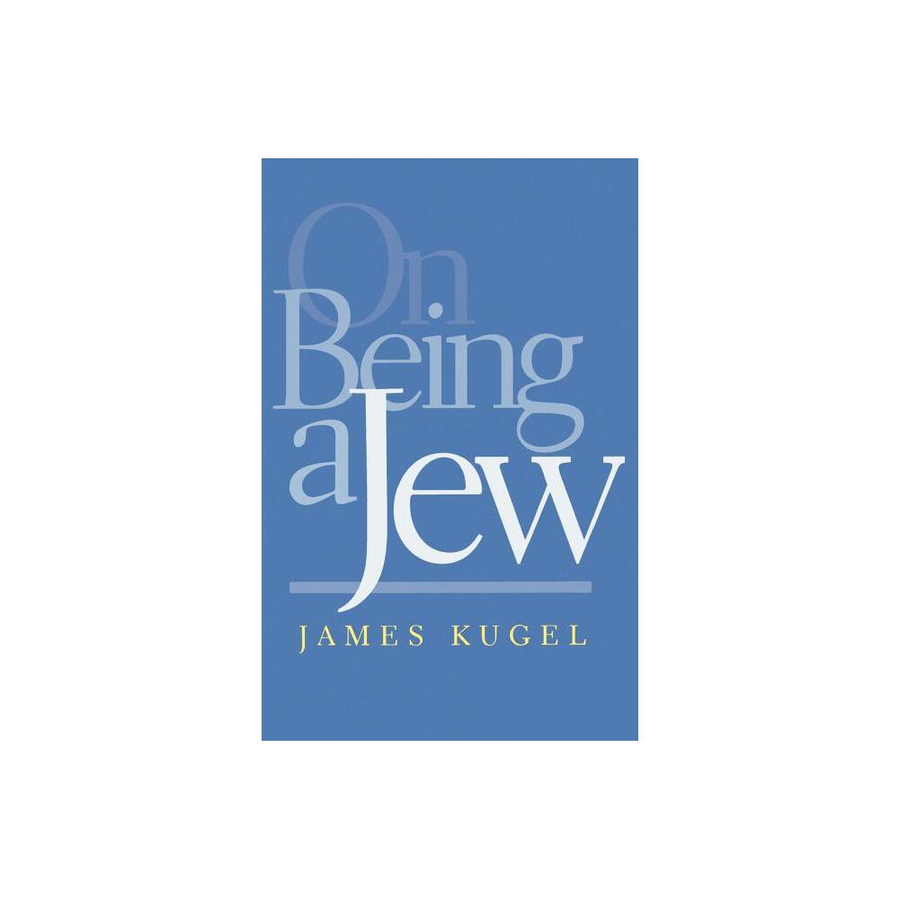 On Being a Jew - by James Kugel (Paperback)