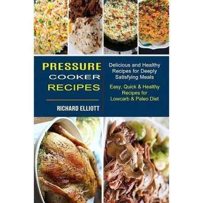 Pressure Cooker Recipes - by  Richard Elliott (Paperback)