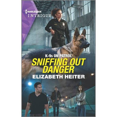 Sniffing Out Danger - (K-9s on Patrol) by  Elizabeth Heiter (Paperback) - image 1 of 1