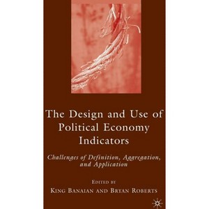 The Design and Use of Political Economy Indicators - by  K Banaian & B Roberts (Hardcover) - 1 of 1