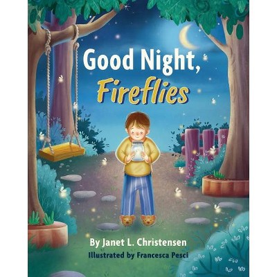 Good Night, Fireflies - by  Janet L Christensen (Paperback)