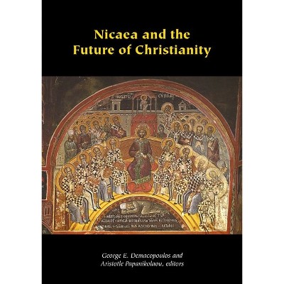 Nicaea and the Future of Christianity - (Orthodox Christianity and Contemporary Thought) by  George E Demacopoulos & Aristotle Papanikolaou