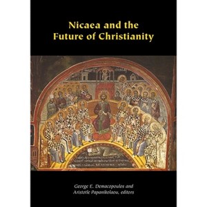 Nicaea and the Future of Christianity - (Orthodox Christianity and Contemporary Thought) by  George E Demacopoulos & Aristotle Papanikolaou - 1 of 1