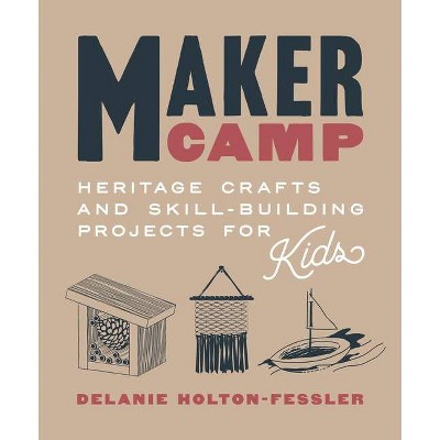 Maker Camp - by  Delanie Holton-Fessler (Hardcover)