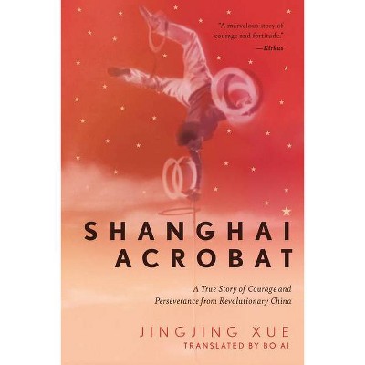 Shanghai Acrobat - by  Jinging Xue (Hardcover)