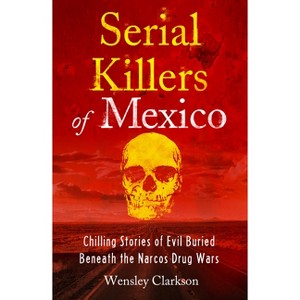 Serial Killers of Mexico - by  Wensley Clarkson (Paperback) - 1 of 1