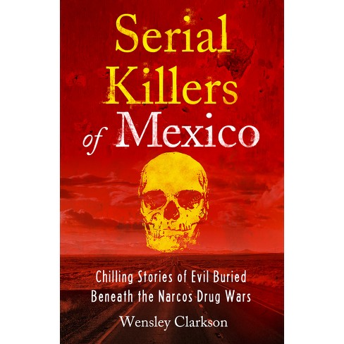 Serial Killers of Mexico - by  Wensley Clarkson (Paperback) - image 1 of 1