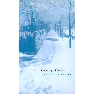 Selected Poems - (New California Poetry) by  Fanny Howe (Paperback)