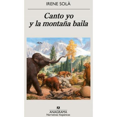Canto Yo Y La Montaña Baila - By Irene Sola (paperback) : Target