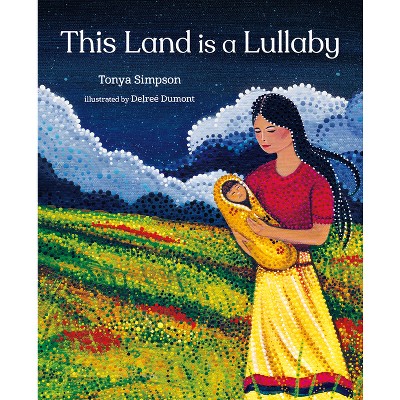 This Land Is a Lullaby - by  Tonya Simpson (Hardcover)