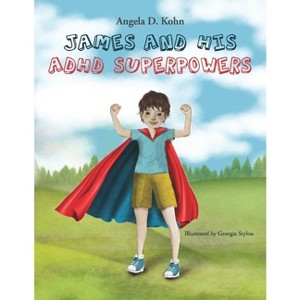 James and His ADHD Superpowers - by  Angela D Kohn (Paperback) - 1 of 1