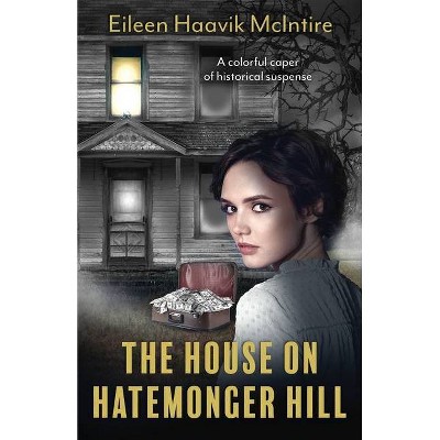 The House on Hatemonger Hill - by  Eileen Haavik McIntire (Paperback)