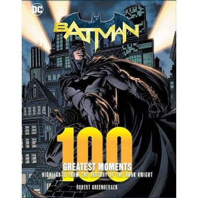 Batman: 100 Greatest Moments - (100 Greatest Moments of DC Comics) by  Robert Greenberger (Hardcover)