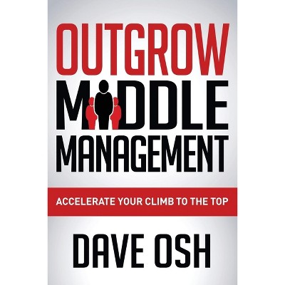 Outgrow Middle Management - by  Dave Osh (Paperback)