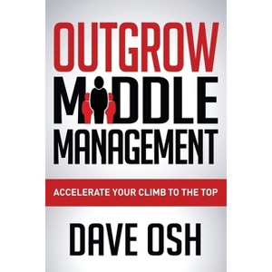 Outgrow Middle Management - by  Dave Osh (Paperback) - 1 of 1