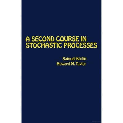 A Second Course in Stochastic Processes - by  Samuel Karlin & Howard E Taylor (Mixed Media Product)