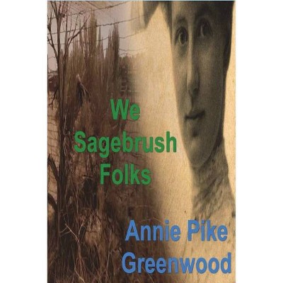 We Sagebrush Folks - by  Annie Pike Greenwood (Paperback)