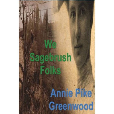 We Sagebrush Folks - by  Annie Pike Greenwood (Paperback)