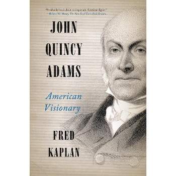 John Quincy Adams - by  Fred Kaplan (Paperback)