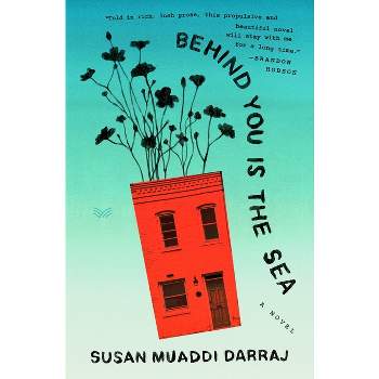 Behind You Is the Sea - by  Susan Muaddi Darraj (Hardcover)
