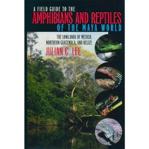 A Field Guide to the Amphibians and Reptiles of the Maya World - by  Julian C Lee (Paperback) - 1 of 1