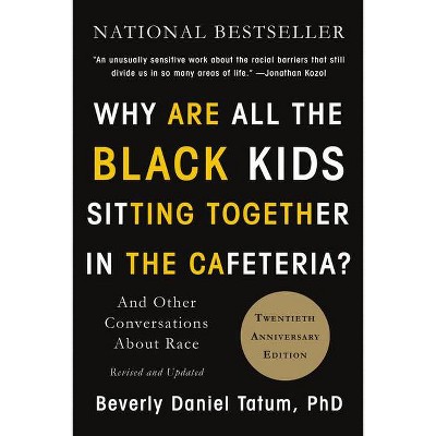 Why Are All the Black Kids Sitting Together in the Cafeteria? - 2 Edition by Beverly Daniel Tatum (Paperback)