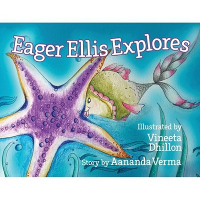 Eager Ellis Explores - by  Aananda Verma (Paperback)