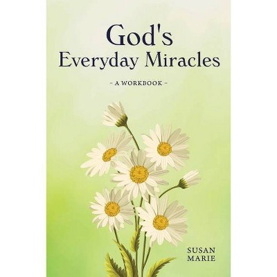 God's Everyday Miracles - by  Susan Marie (Paperback)