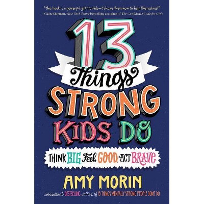 13 Things Strong Kids Do - by  Amy Morin (Hardcover)