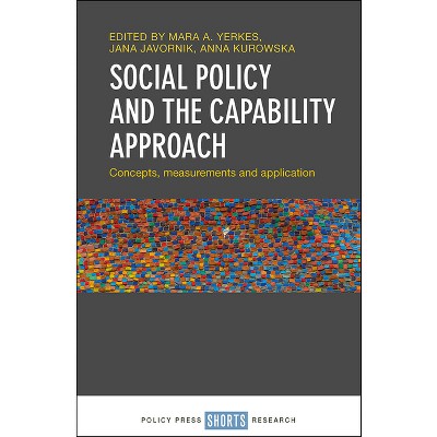 Social Policy and the Capability Approach - by  Mara A Yerkes & Jana Javornik & Anna Kurowska (Hardcover)
