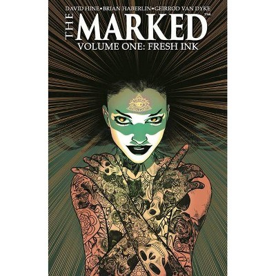 The Marked Volume 1: Fresh Ink - by  David Hine & Brian Haberlin (Paperback)