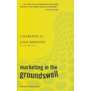 Marketing in the Groundswell - by  Charlene Li & Josh Bernoff (Hardcover) - 1 of 1