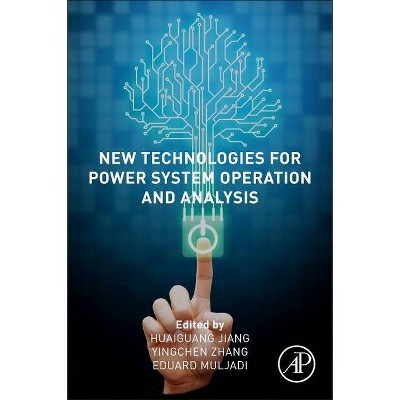 New Technologies for Power System Operation and Analysis - by  Huaiguang Jiang & Yingchen Zhang & Eduard Muljadi (Paperback)