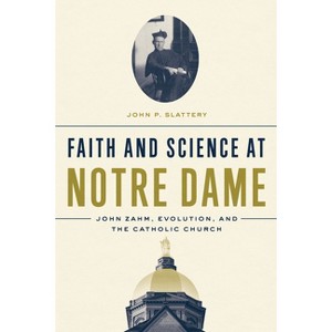 Faith and Science at Notre Dame - by  John P Slattery (Hardcover) - 1 of 1