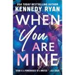When You Are Mine - by  Kennedy Ryan (Paperback)